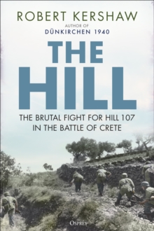 Image for The hill: the brutal fight for Hill 107 in the Battle of Crete