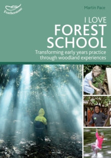 Image for I love Forest school  : transforming early years practice through woodland experiences