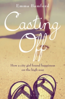Image for Casting off  : how a city girl found happiness on the high seas