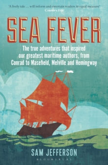 Image for Sea fever  : the true adventures that inspired our greatest maritime authors, from Conrad to Masefield, Melville and Hemingway