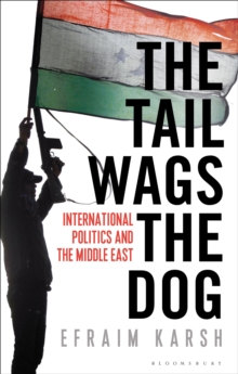 Image for The tail wags the dog  : international politics and the Middle East