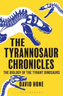 Image for The tyrannosaur chronicles: the biology of the tyrant dinosaurs