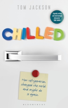 Image for Chilled  : how refrigeration changed the world and might do so again