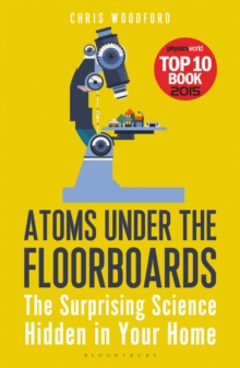 Image for Atoms under the floorboards  : the surprising science hidden in your home