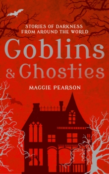 Image for Goblins & ghosties  : stories of darkness from around the world
