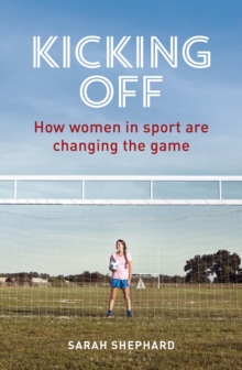 Image for Kicking off  : how women in sport are changing the game