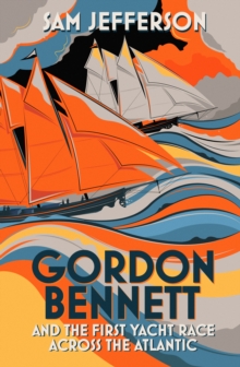 Image for Gordon Bennett and the First Yacht Race Across the Atlantic