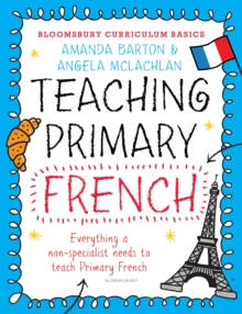 Image for Teaching primary French: everything a non-specialist needs to know to teach primary French