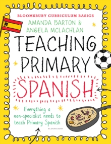 Image for Teaching primary Spanish  : everything a non-specialist needs to know to teach primary Spanish
