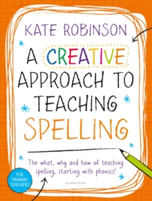 Image for A creative approach to teaching spelling  : the what, why and how of teaching spelling - starting with phonics!