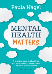 Image for Mental health matters: a practical guide to identifying and understanding mental health issues in primary schools