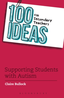 Image for 100 Ideas for Secondary Teachers: Supporting Students with Autism