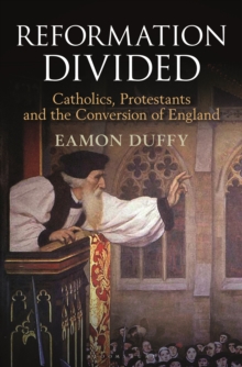 Image for Reformation divided: Catholics, Protestants and the conversion of England