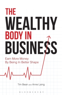 Image for The wealthy body in business  : earn more money by being in better shape