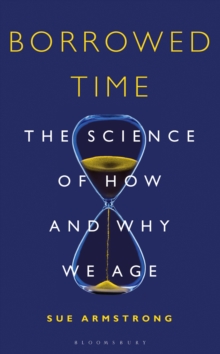 Image for Borrowed time  : the science of how and why we age