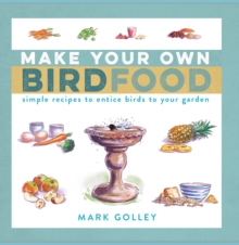 Image for Make your own bird food: simple recipes to entice birds to your garden