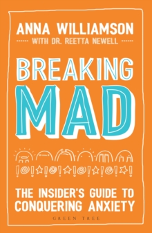 Image for Breaking Mad: The Insider's Guide to Conquering Anxiety