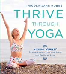 Image for Thrive through yoga  : a 21-day journey to ease anxiety, love your body and feel more alive