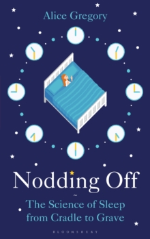 Image for Nodding off: the science of sleep from cradle to grave
