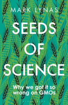 Image for Seeds of science  : why we got it so wrong on GMOs
