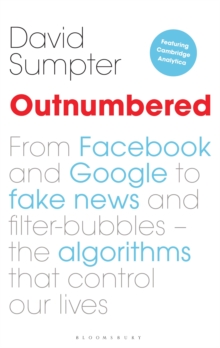 Image for Outnumbered  : from Facebook and Google to fake news and filter-bubbles - the algorithms that control our lives