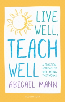 Image for Live well, teach well  : a practical approach to wellbeing that works