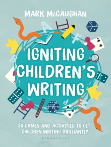 Igniting Children’s Writing: 50 games and activities to get children writing brilliantly