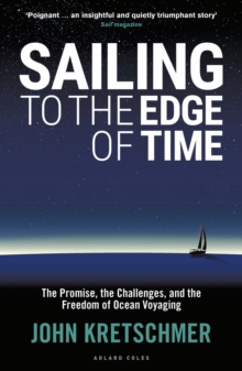 Sailing to the Edge of Time: The Promise, the Challenges, and the Freedom of Ocean Voyaging