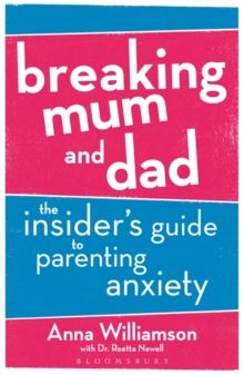Image for Breaking mum and dad: the insider's guide to parenting anxiety