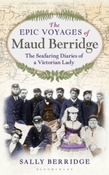 Image for The epic voyages of Maud Berridge  : the seafaring diaries of a Victorian lady