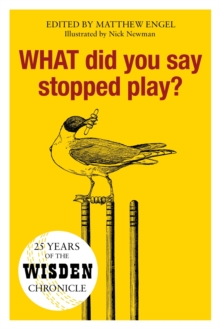 WHAT Did You Say Stopped Play?: 25 Years of the Wisden Chronicle