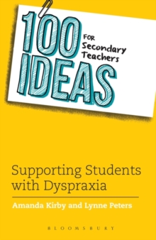 Image for 100 Ideas for Secondary Teachers: Supporting Students with Dyspraxia