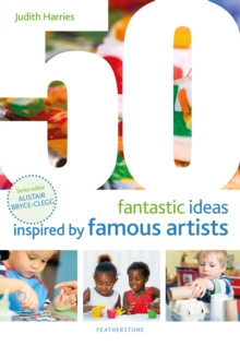 50 Fantastic Ideas Inspired by Famous Artists - Harries, Ms Judith