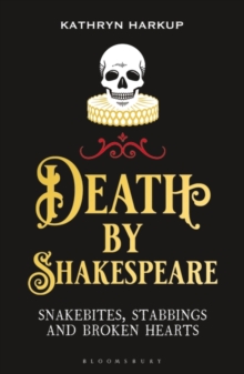 Image for Death by Shakespeare  : snakebites, stabbings and broken hearts