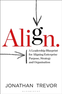 Image for Align : a leadership blueprint for aligning enterprise purpose, strategy and organization