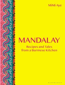 Mandalay: Recipes and Tales from a Burmese Kitchen