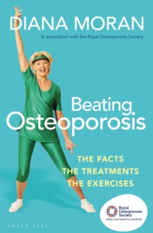 Beating Osteoporosis: The Facts, The Treatments, The Exercises