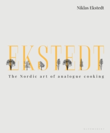 Ekstedt: The Nordic Art of Analogue Cooking