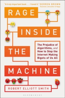 Image for Rage inside the machine: the prejudice of algorithms, and how to stop the Internet making bigots of us all
