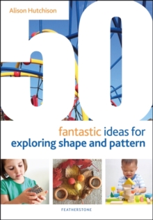 Image for 50 fantastic ideas for exploring shape and pattern