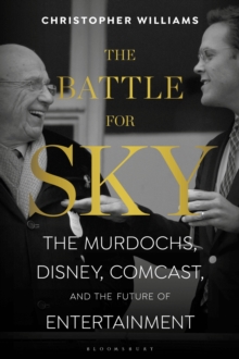 Image for The battle for Sky  : the Murdochs, Disney, Comcast and the future of entertainment