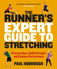The Runner’s Expert Guide to Stretching: Prevent Injury, Build Strength and Enhance Performance