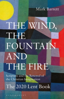 Image for The wind, the fountain and the fire  : scripture and the renewal of the Christian imagination