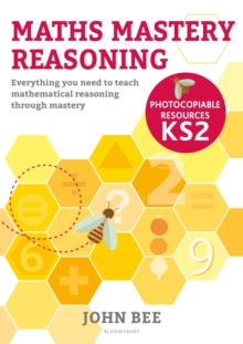 Maths Mastery Reasoning: Photocopiable Resources KS2: Everything you need to teach mathematical reasoning through mastery