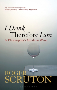 I Drink Therefore I Am: A Philosopher’s Guide to Wine