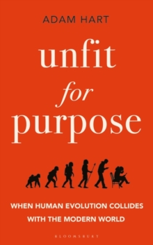 Image for Unfit for purpose  : when human evolution collides with the modern world