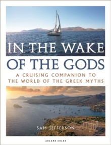 Image for In the Wake of the Gods: A Cruising Companion to the World of the Greek Myths