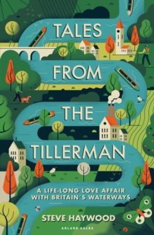 Tales from the Tillerman: A Life-long Love Affair with Britain’s Waterways