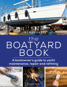 The Boatyard Book: A boatowner’s guide to yacht maintenance, repair and refitting