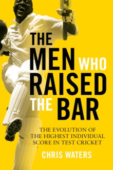 The Men Who Raised the Bar: The evolution of the highest individual score in Test cricket